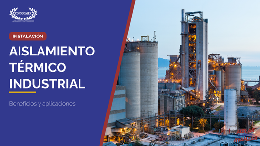 Aislamiento térmico industrial: Beneficios y aplicaciones