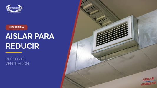 ¿Por qué aislar tus ductos de ventilación puede reducir tus costos?