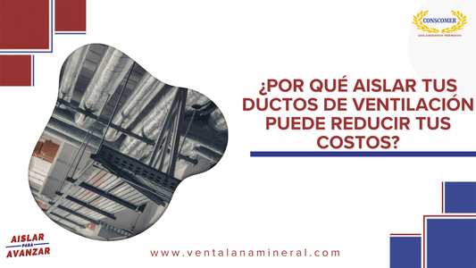 ¿Por qué aislar tus ductos de ventilación puede reducir tus costos?