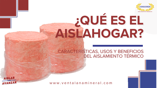 ¿Qué es el Aislahogar? Características, usos y beneficios del aislamiento térmico