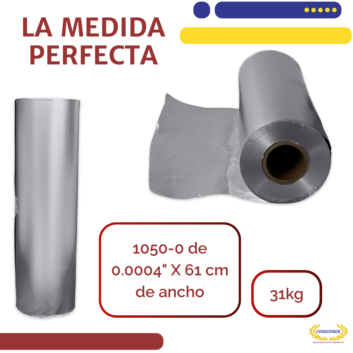 ALUMINIO FOIL 1050-0 DE 0.0004"X 61 CMTS DE ANCHO Conscomer